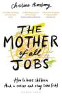 The Mother of All Jobs: How to Have Children and a Career and Stay Sane(ish) Cover Image