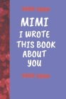 Mimi I Wrote This Book About You: Fill In The Blank Book For What You Love About Your Grandma / Mother's Day Birthday Gift By Brizart Publishing Cover Image