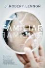Familiar: A Novel By J. Robert Lennon Cover Image