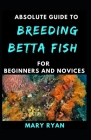 Absolute Guide To Betta Fish Breeding For beginners And Novices Cover Image