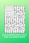 Cactus Makes Perfect: Succulent and Cacti Mini Coloring Book for Anti-Anxiety, Calming, Stress Relief, Focus Oriented, Mindfulness and Relax By Hannah Olsen Cover Image