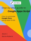 Step-by-step Guide to Google Apps Script 4 - Documents By Barrie Roberts Cover Image