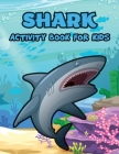 Shark Activity Book for Kids: Shark Coloring Pages, Activity Coloring Book for Kids, Dot to Dot, Mazes, How to Draw Cover Image