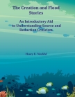The Creation and Flood Stories: An Introductory Aid to Understanding Source and Redaction Criticism By Henry E. Neufeld Cover Image