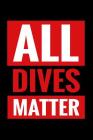 All Dives Matter: Diving Log Book - Keep Track of Your Dives - 124 pages (6