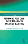 Rethinking Post-Cold War Russian-Latin American Relations (Routledge Advances in International Relations and Global Pol) By Vladimir Rouvinski (Editor), Victor Jeifets (Editor) Cover Image