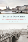 Tales of Two Cities: Paris, London and the Birth of the Modern City By Jonathan Conlin Cover Image