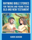 Rhyming Bible Stories - For Tweens and Young Teens Old and New Testament Cover Image