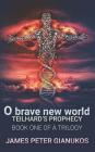 O Brave New World: Teilhard's Prophecy By James Peter Gianukos Cover Image
