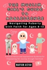 The Muslim Girl's Guide to Adolescence: Navigating Puberty with Faith for Ages 8-12: Practical Advice and Inspirational Guidance for Empowering Her Jo Cover Image