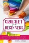 Crochet for Beginners: 2 BOOKS IN 1: A Complete Guide for Absolute Beginners with Picture illustrations To Learn Crocheting the Quick & Easy Cover Image