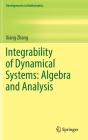 Integrability of Dynamical Systems: Algebra and Analysis (Developments in Mathematics #47) By Xiang Zhang Cover Image