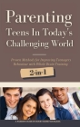 Parenting Teens in Today's Challenging World 2-in-1 Bundle: Proven Methods for Improving Teenagers Behaviour with Positive Parenting and Family Commun Cover Image