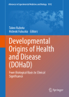 Developmental Origins of Health and Disease (Dohad): From Biological Basis to Clinical Significance (Advances in Experimental Medicine and Biology #1012) By Takeo Kubota (Editor), Hideoki Fukuoka (Editor) Cover Image