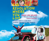 The Revolution Where You Live: Stories from a 12,000-Mile Journey Through a New America By Sarah Van Gelder, Natalie Hoyt (Narrated by) Cover Image