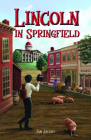 Lincoln in Springfield By Jan Jacobi Cover Image