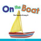 On the Boat: The Sound of Long O (Long and Short Vowels) By Cynthia Amoroso Cover Image
