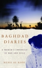 Baghdad Diaries: A Woman's Chronicle of War and Exile By Nuha al-Radi Cover Image