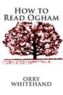 How to Read Ogham By Orry Whitehand Cover Image