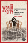 The World in a City: Multiethnic Radicalism in Early Twentieth-Century Los Angeles (Working Class in American History) Cover Image
