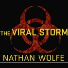 The Viral Storm: The Dawn of a New Pandemic Age By Nathan Wolfe, Robertson Dean (Read by) Cover Image