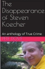 The Disappearance of Steven Koecher: An anthology of True Crime Cover Image