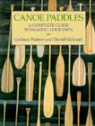 Canoe Paddles: A Complete Guide to Making Your Own Cover Image