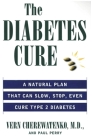The Diabetes Cure: A Natural Plan That Can Slow, Stop, Even Cure Type 2 Diabetes By Vern Cherewatenko, Paul Perry Cover Image