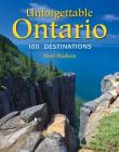 Unforgettable Ontario: 100 Destinations By Noel Hudson Cover Image