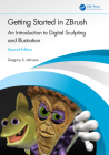 Getting Started in ZBrush: An Introduction to Digital Sculpting and Illustration By Gregory S. Johnson Cover Image