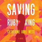 Saving Ruby King By Catherine Adel West, Kim Staunton (Read by), Imani Parks (Read by) Cover Image