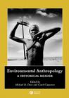 Environmental Anthropology: A Historical Reader (Wiley Blackwell Anthologies in Social and Cultural Anthropol) By Michael R. Dove (Editor), Carol Carpenter (Editor) Cover Image