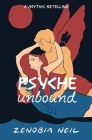 Psyche Unbound: A Mythic Retelling By Zenobia Neil Cover Image