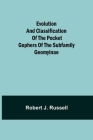 Evolution and Classification of the Pocket Gophers of the Subfamily Geomyinae By Robert J. Russell Cover Image
