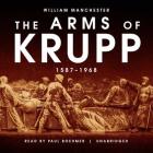 The Arms of Krupp: 1587-1968 By William Manchester, Paul Boehmer (Read by) Cover Image