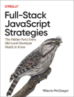 Full-Stack JavaScript Strategies: The Hidden Parts Every Mid-Level Developer Needs to Know By Milecia McGregor Cover Image