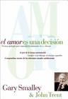 El Amor Es Una Decisión: Técnicas Probadas Para Mantener El Matrimonio Vivo Y Vibrante By Gary Smalley, John Trent Cover Image