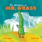 The Adventures of Mr. Grass By Jamie Godin, Emily Chen (Illustrator) Cover Image
