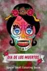 Dia De Los Muertos, Sugar Skull Coloring Book: Day of the Dead Skull to Color, Sugar Skulls Coloring Pages Everyone will Love ! By Daily Coloring Publishing Cover Image