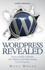 WordPress Revealed: How to Build a Website, Get Visitors and Make Money (Even For Beginners) Cover Image