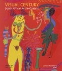 Visual Century Volume Two: 1945–1976: South African Art in Context By Lize Van Robbroeck (Editor) Cover Image