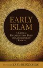 Early Islam: A Critical Reconstruction Based on Contemporary Sources By Karl-Heinz Ohlig (Editor) Cover Image