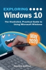 Exploring Windows 10 May 2020 Edition: The Illustrated, Practical Guide to Using Microsoft Windows Cover Image