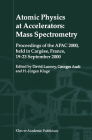 Atomic Physics at Accelerators: Mass Spectrometry: Proceedings of the Apac 2000, Held in Cargèse, France, 19-23 September 2000 By David Lunney (Editor), Georges Audi (Editor), Heinz-Jürgen Kluge (Editor) Cover Image