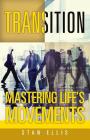 Transition; Mastering Life's Movements By Stan Ellis Cover Image