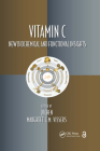 Vitamin C: New Biochemical and Functional Insights (Oxidative Stress and Disease) By Qi Chen (Editor), Margreet C. M. Vissers (Editor) Cover Image