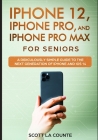 iPhone 12, iPhone Pro, and iPhone Pro Max For Senirs: A Ridiculously Simple Guide to the Next Generation of iPhone and iOS 14 Cover Image