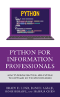 Python for Information Professionals: How to Design Practical Applications to Capitalize on the Data Explosion By Brady Lund, Daniel Agbaji, Kossi Dodzi Bissadu Cover Image