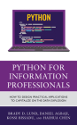Python for Information Professionals: How to Design Practical Applications to Capitalize on the Data Explosion Cover Image