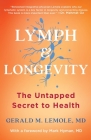 Lymph & Longevity: The Untapped Secret to Health By M.D. Gerald Lemole, Dr. Mark Hyman (Foreword by) Cover Image